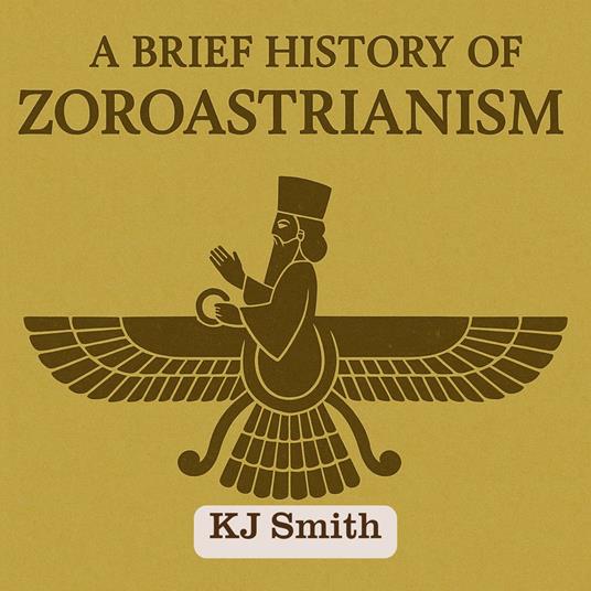 Brief History of Zoroastrianism, A