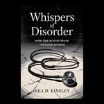 Whispers of Disorder: How Our Bodies Speak Through Disease