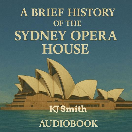 Brief History of the Sydney Opera House, A