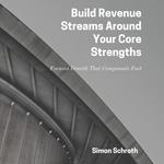 Build Revenue Streams Around Your Core Strengths