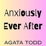Anxiously Ever After