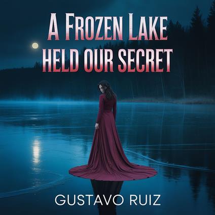 frozen lake held our secret, A