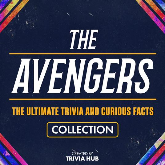 Avengers, The - The Ultimate Trivia And Curious Facts Collection