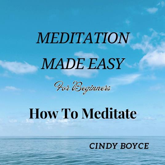Meditation Made Easy For Beginners