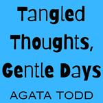 Tangled Thoughts, Gentle Days
