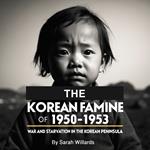 Korean Famine of 1950-1953, The