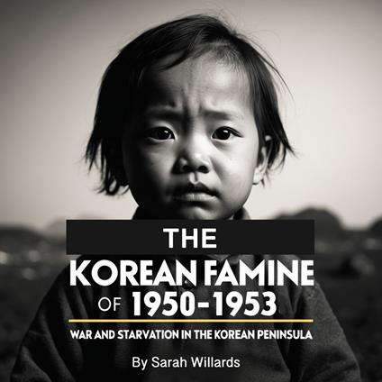 Korean Famine of 1950-1953, The