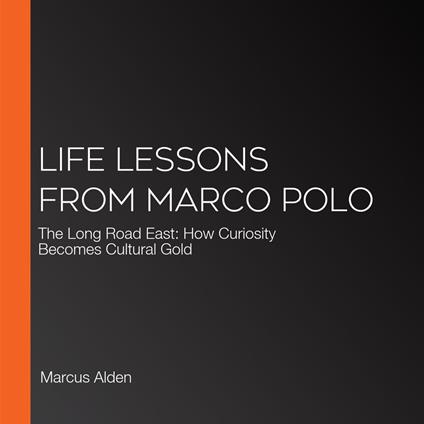 Life Lessons from Marco Polo