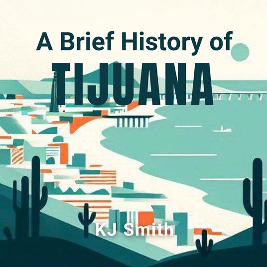 Brief History of Tijuana, A