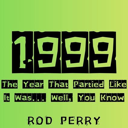 1999: The Year That Partied Like It Was... Well, You Know
