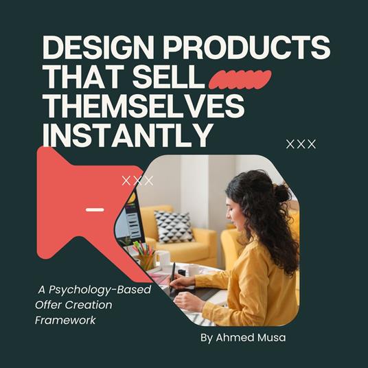 Design Products That Sell Themselves Instantly