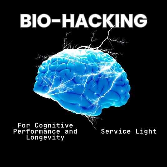Biohack Your Mind: Master Cognitive Performance and Conquer Anxiety