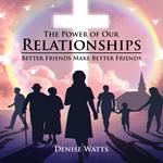 Power of Our Relationships, The