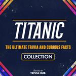 Titanic - The Ultimate Trivia And Curious Facts Collection