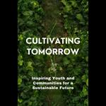 Cultivating Tomorrow: Inspiring Youth and Communities for a Sustainable Future