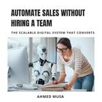 Automate Sales Without Hiring A Team