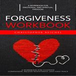 Forgiveness Workbook: A Workbook for Emotional and Spiritual Freedom (A Workbook For Cultivate Compassion, Release Resentment, and Find Peace)