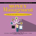Money Management: A Step-by-step Guide to Financial Freedom (A Step-by-step Guide to Achieving Financial Independence and Building a Strong Financial Foundation)