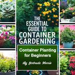 Essential Guide to Container Gardening, The
