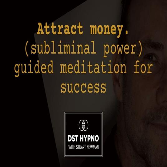Attract money. Subliminal powerful guided meditation for success - A guided meditation - DST Hypno with Stu Newman