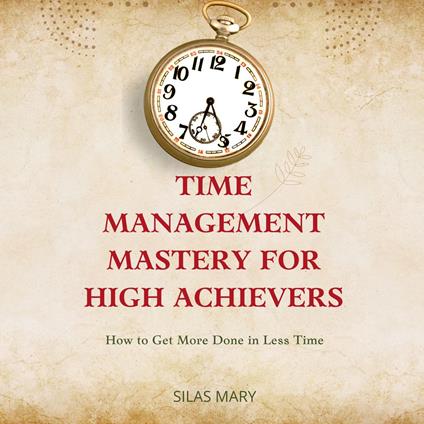 Time Management Mastery for High Achievers
