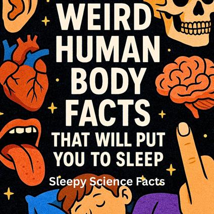 Weird Human Body Facts That Will Put You to Sleep