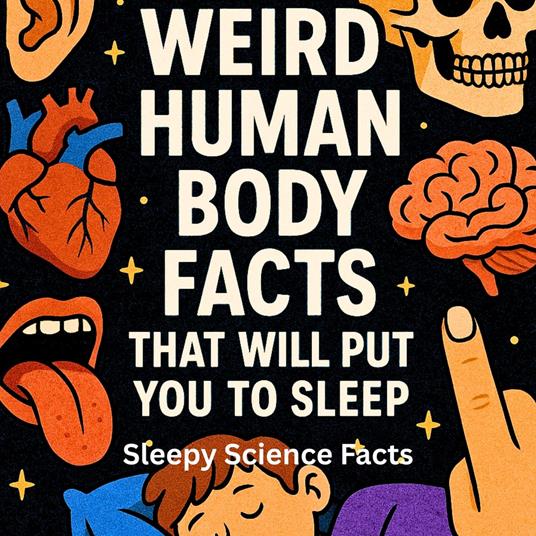 Weird Human Body Facts That Will Put You to Sleep