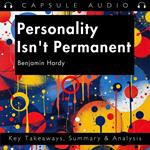 Personality Isn't Permanent by Benjamin Hardy