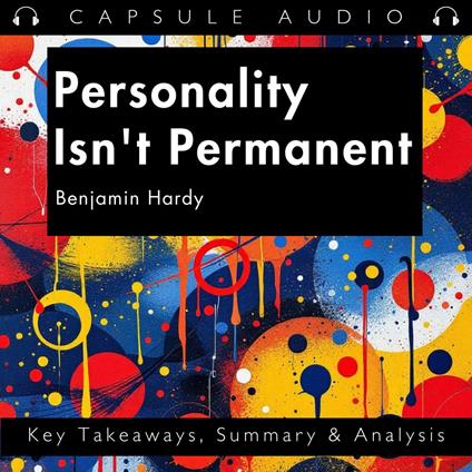 Personality Isn't Permanent by Benjamin Hardy