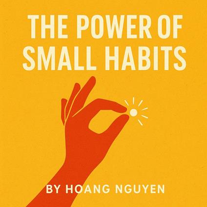 Power of Small Habits, The: Transform Your Life with Simple Daily Steps Toward Success