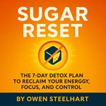 Sugar Reset: The 7-Day Detox Plan to Reclaim Your Energy, Focus, and Control