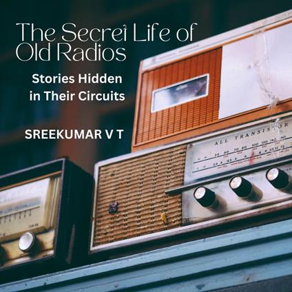 Secret Life of Old Radios, The