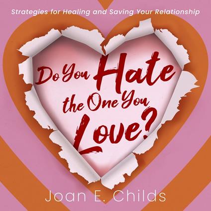 Do You Hate the One You Love?: Strategies for Healing and Saving Your Relationship