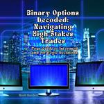 Binary Options Decoded: Navigating High-Stakes Trades