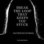 Break The Loop That Keeps You Stuck