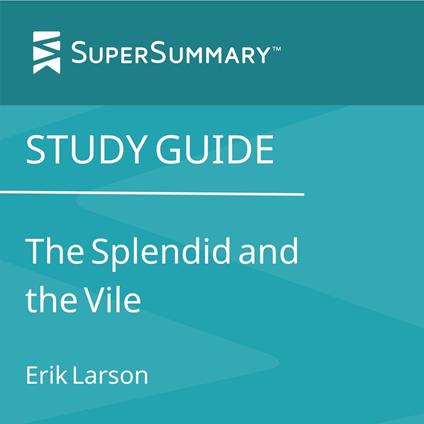 Study Guide: The Splendid and the Vile by Erik Larson (SuperSummary)