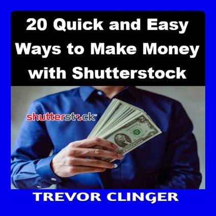 20 Quick and Easy Ways to Make Money with Shutterstock
