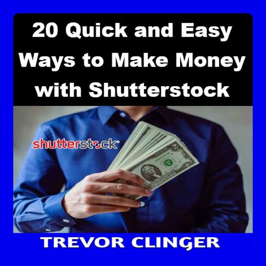 20 Quick and Easy Ways to Make Money with Shutterstock