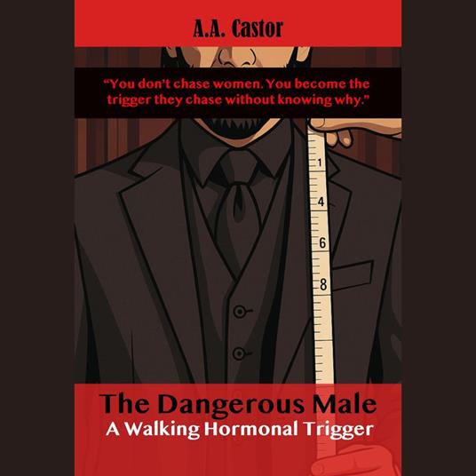 Dangerous Male, The: A Walking Hormonal Trigger