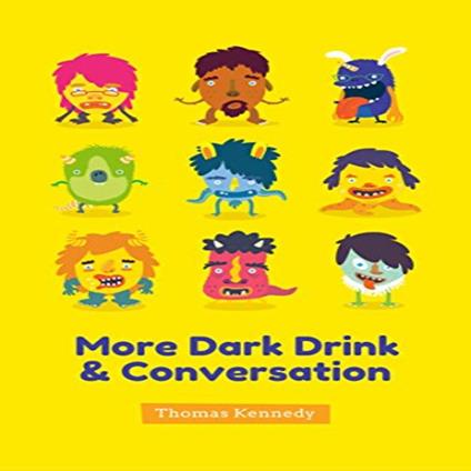 More Dark Drink and Conversation