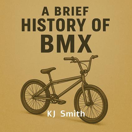 Brief History of BMX, A