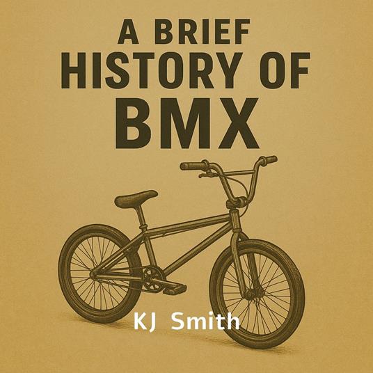 Brief History of BMX, A