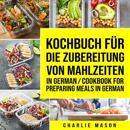 Kochbuch für die Zubereitung von Mahlzeiten In German/ Cookbook for preparing meals In German