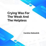 Crying was for the weak and the helpless