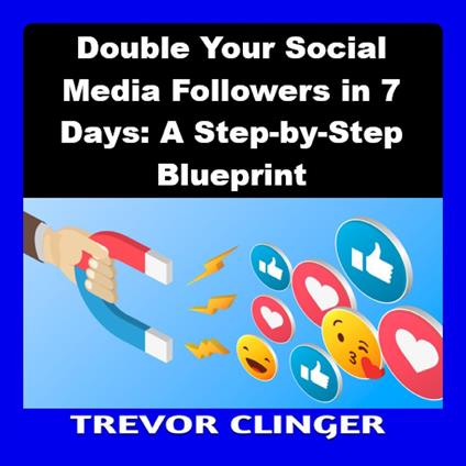 Double Your Social Media Followers in 7 Days: A Step-by-Step Blueprint