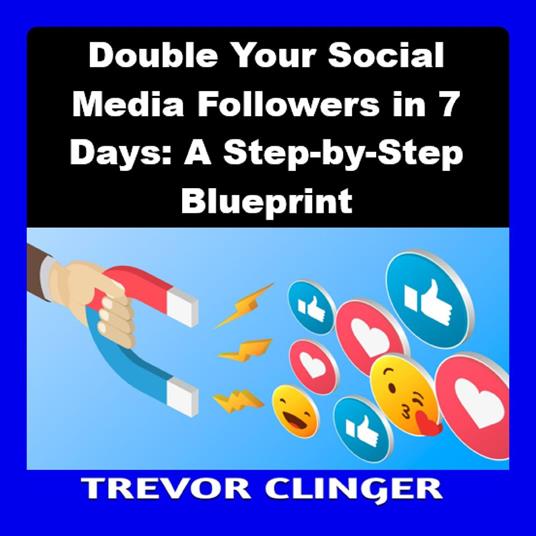 Double Your Social Media Followers in 7 Days: A Step-by-Step Blueprint