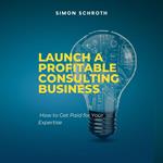 Launch a Profitable Consulting Business