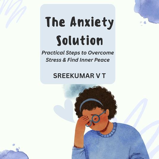 Anxiety Solution, The: Practical Steps to Overcome Stress & Find Inner Peace