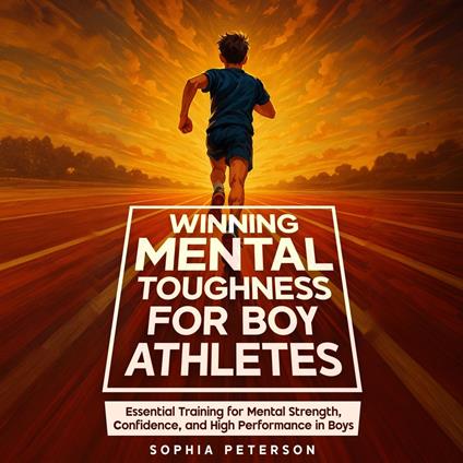 Winning Mental Toughness For Boy Athletes