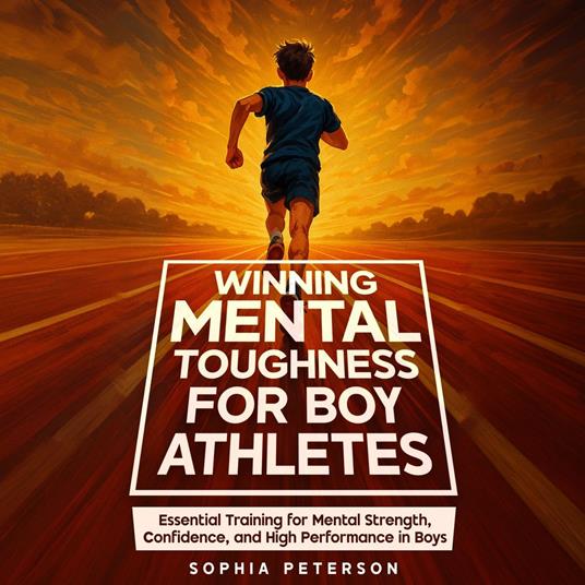Winning Mental Toughness For Boy Athletes